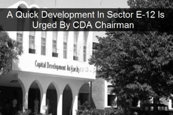 A quick development in Sector E-12 is urged by the CDA chairman.