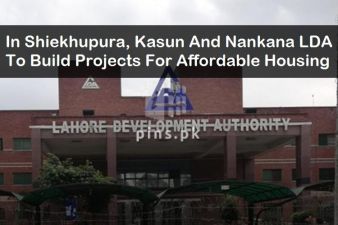 In Sheikhupura, Kasur, and Nankana, LDA will build projects for affordable housing.